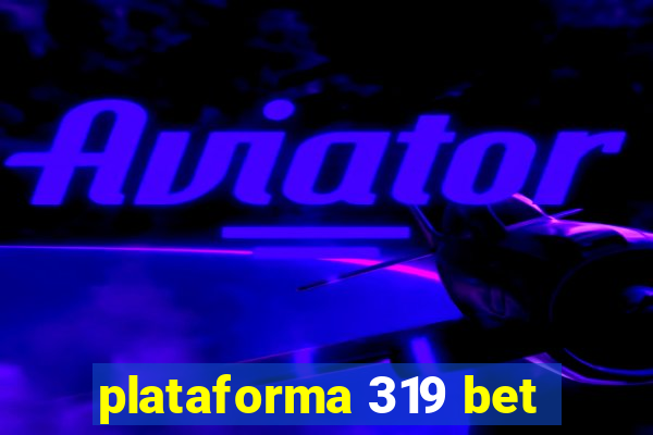 plataforma 319 bet